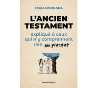 L'Ancien Testament expliqué à ceux qui n'y comprennent rien ou presque - Jean-Louis Ska - Bayard Religion - broché - Etude