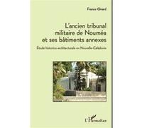France Girard – L'ancien tribunal militaire de Nouméa et bâtiments annexes – Broché – Occasion