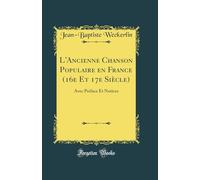 L'Ancienne Chanson Populaire en France (16e Et 17e Siècle): Avec Préface Et Notices (Classic Reprint)