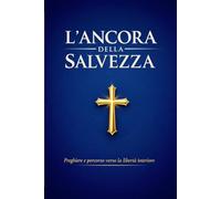 L'ancora della salvezza: Raccolta completa di preghiere cattoliche in italiano e latino con Rosario, Via Crucis, Litanie e preghiere della Santa Messa