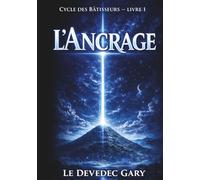 L'ancrage: Cycle des Bâtisseurs - Livre 1