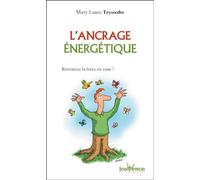 L'ancrage énergétique: Retrouvez la force en vous !