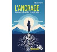 L'ancrage: Vivre dans la vérité et la sérénité