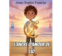 L'ancre d'amour de Léo: Une histoire douce et simple pour expliquer le Divorce aux enfants de 2 à 8 ans | L'histoire pour rassurer sur l'amour indestructible des parents après la séparation.