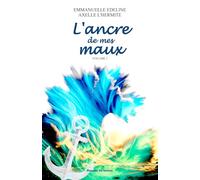 L'ancre de mes maux: Volume 1
