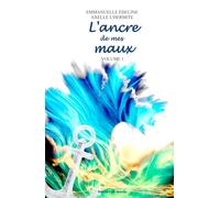 L'ancre de mes maux: Volume 1