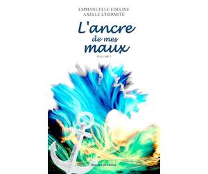 L'ancre de mes maux: Volume 1