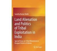 Land Alienation And Politics Of Tribal Exploitation In India