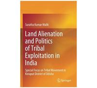 Land Alienation And Politics Of Tribal Exploitation In India