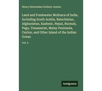 Land and Freshwater Mollusca of India, Including South Arabia, Baluchistan, Afghanistan, Kashmir, Nepal, Burmah, Pegu, Tenasserim, Malay Peninsula, Ceylon, and Other Island of the Indian Ocean: Vol. 3