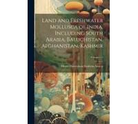 Land And Freshwater Mollusca Of India, Including South Arabia, Baluchistan, Afghanistan, Kashmir; Volume V 1