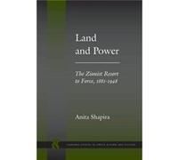 Land and Power: The Zionist Resort to Force, 1881-1948