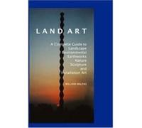 Land Art: A Complete Guide to Landscape, Environmental, Earthworks, Nature, Sculpture and Installation Art Malpas, William (Auteur)
