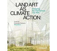 Land Art as Climate Action: Designing the 21st Century City Park: Land Art Generator Initiative, Man