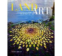 James Brunt – Land Art : Creating Artworks in and With the Landscape