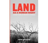 Land As A Human Right. A History Of Land Law And Practice In Tanzania