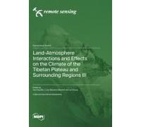 Land-Atmosphere Interactions And Effects On The Climate Of The Tibetan Plateau And Surrounding Regions Iii