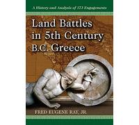 Land Battles in 5th Century B.C. Greece: A History and Analysis of 173 Engagements