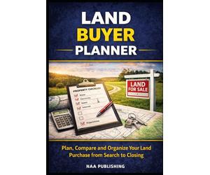 Land Buyer Planner: Plan, Compare and Organize Your Land Purchase from Search to Closing