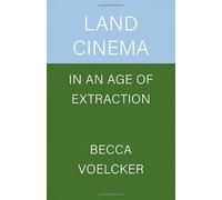 Land Cinema in an Age of Extraction