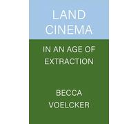 Land Cinema in an Age of Extraction