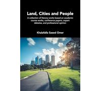Land, Cities and People: A collection of literary works based on academic course works, conference papers, expert debates, and professional opinion