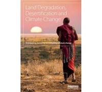Land Degradation, Desertification And Climate Change: Anticipating, Assessing And Adapting To Future Change (Climate And Development) (Paperback) Mark S Reed, Lindsay C Stringer (Auteur)