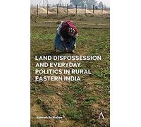 Land Dispossession And Everyday Politics In Rural Eastern India