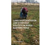 Land Dispossession and Everyday Politics in Rural Eastern India - [Version Originale] Inconnu (Auteur)