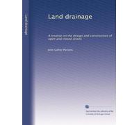 Land drainage a treatise on the design and construction of open and closed drains. 1