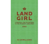 Land Girl: A Manual for Volunteers in the Women's Land Army