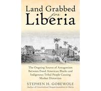 Land Grabbed for Liberia: The Ongoing Source of Antagonism Between Freed American Blacks and Indigenous Tribal People Causing Market Distortion