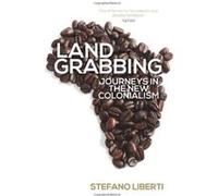 Land Grabbing: Journeys in the New Colonialism - [Livre en VO] Stefano Liberti (Auteur)