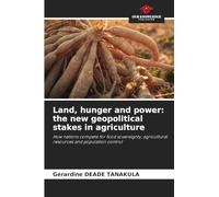Land, hunger and power: the new geopolitical stakes in agriculture