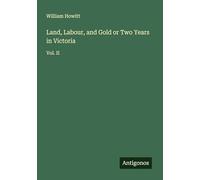 Land, Labour, and Gold or Two Years in Victoria: Vol. II