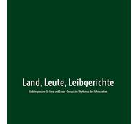 Land, Leute, Leibgerichte: Lieblingsessen für Herz und Seele - Genuss im Rhythmus der Jahreszeiten