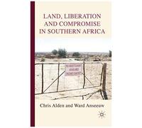Land, Liberation And Compromise In Southern Africa