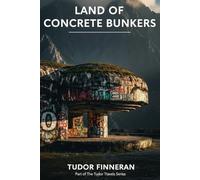 LAND OF CONCRETE BUNKERS: The Comprehensive History of Albania: Communism, Kanun Blood Feuds, and the Balkans' Most Isolated Nation