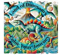Land of Dinosaurs: Color Your Journey: Explore, Create, and Color Your World, Perfect for Kids Who Love to Imagine and Create, Age of Dinosaurs