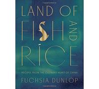 Land Of Fish And Rice: Recipes From The Culinary Heart Of China
