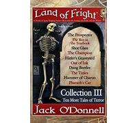 Land Of Fright - Collection Iii: Ten Short Horror Stories: Volume 3 (Land Of Fright Collections)