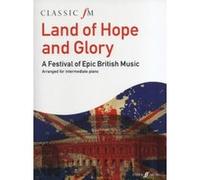Land Of Hope And Glory: A Festival Of Epic British Music (Classic FM). Sheet Music for Piano Unknown (Auteur)