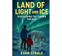 Land of Light and Ice: Discovering the Tundra for Kids