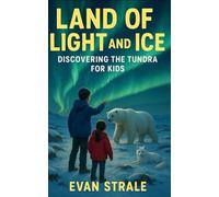 Land of Light and Ice: Discovering the Tundra for Kids
