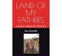 LAND OF MY FATHERS: A WALK AROUND WALES