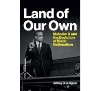 Land of Our Own: Malcolm X and the Evolution of Black Nationalism