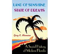 Land Of Sunshine, State Of Dreams: A Social History Of Modern Florida