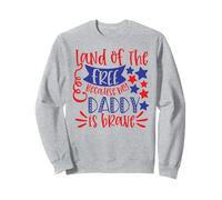 Land of The Free Because My Daddy is Brave USA 4 Juillet Sweatshirt