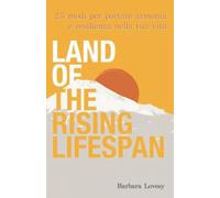 Land of the Rising Lifespan: 25 modi per portare armonia e resilienza nella tua vita
