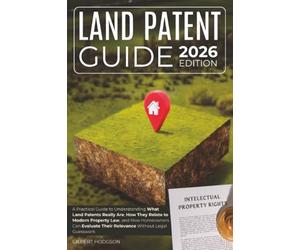 Land Patent Guide: A Practical Guide to Understanding What Land Patents Really Are, How They Relate to Modern Property Law, and How Homeowners Can Evaluate Their Relevance Without Legal Guesswork
